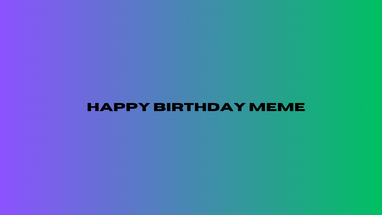 happy birthday meme