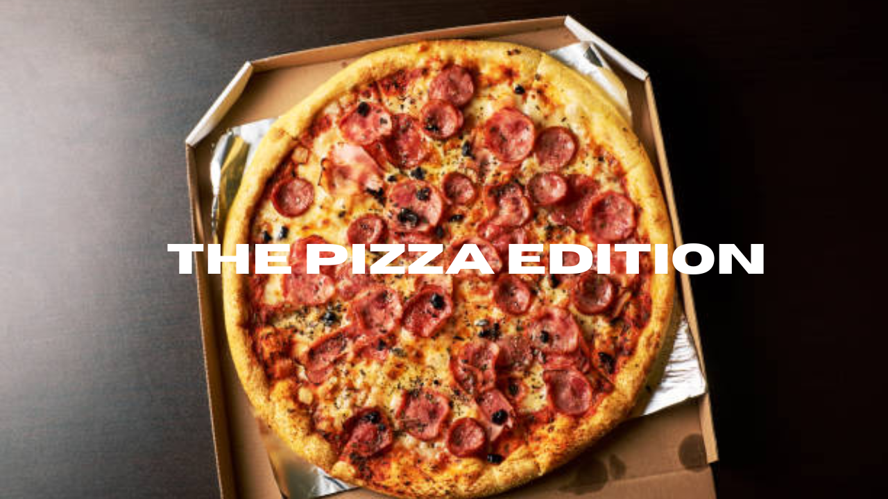 the pizza edition