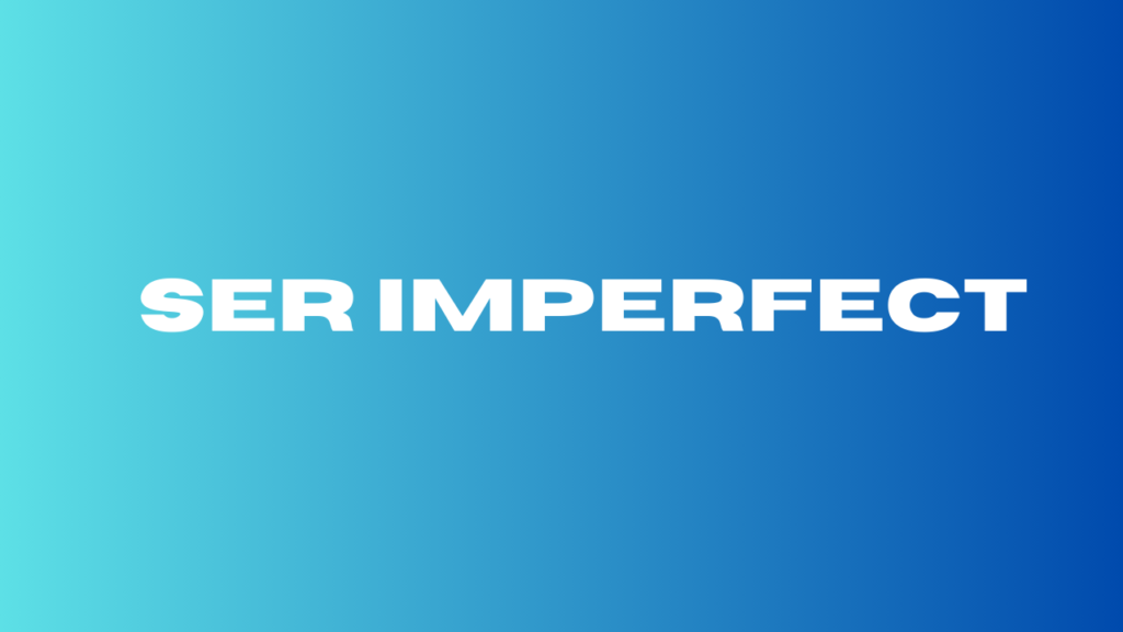 ser imperfect